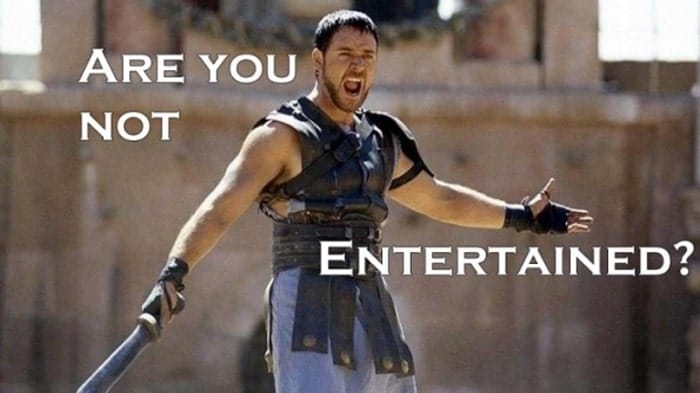 are you not entertained
