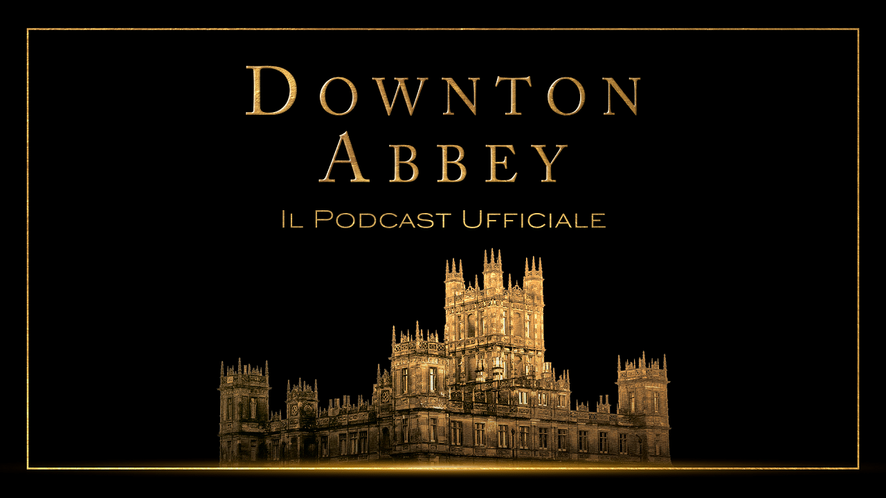 Downton Abbey: il podcast ufficiale thumbnail