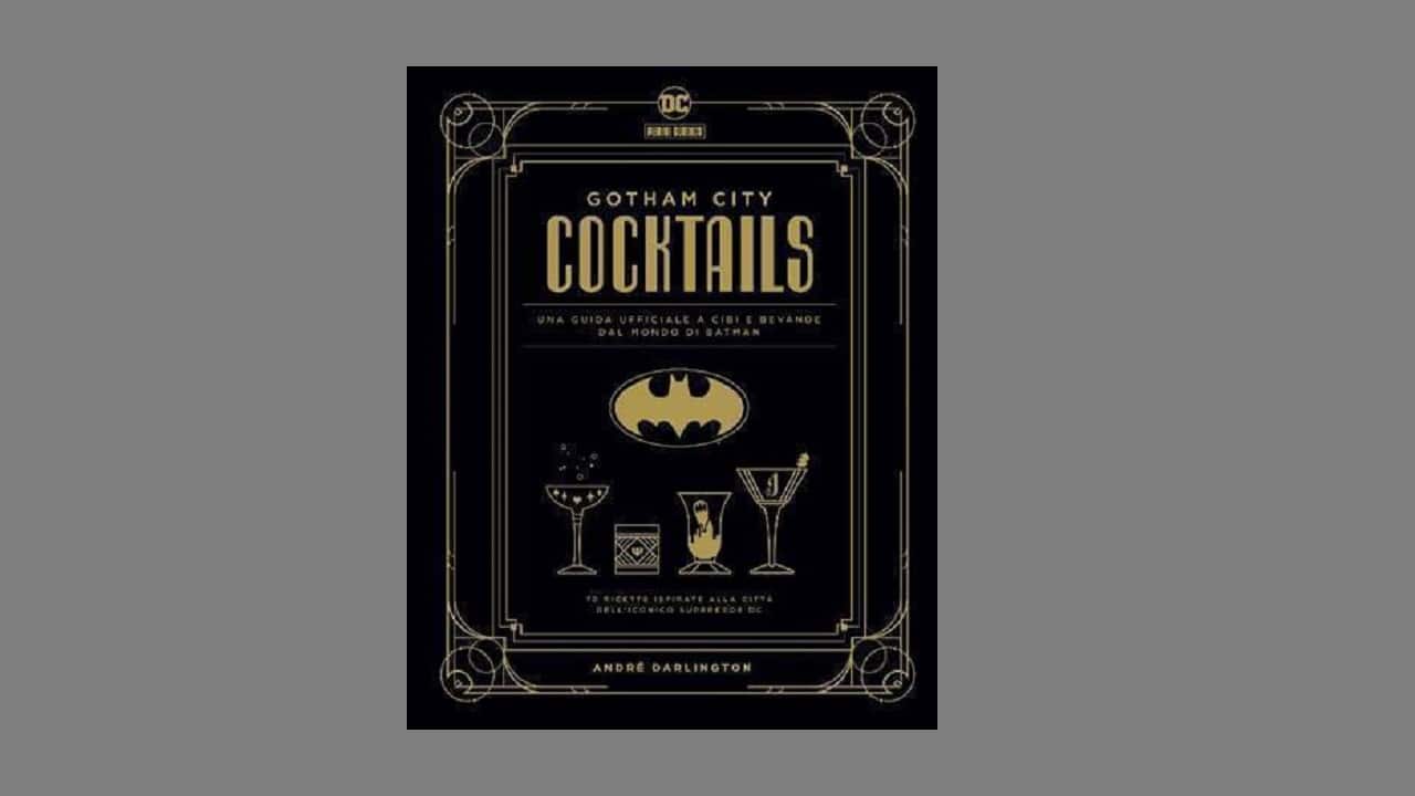 È uscito Gotham City Cocktails, il libro dedicato a drink e snack ispirati alla città di Batman thumbnail