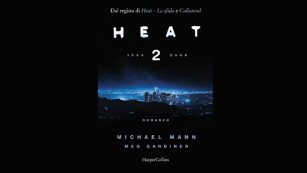 È in uscita Heat 2, il primo romanzo del grande regista Michael Mann thumbnail